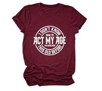 Epokay I Don't Know How to Act My Age T-Shirt I've Never Been This Old Before Age is Just a Number Humorous Tees, 2-wine Red, S
