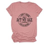 Epokay I Don't Know How to Act My Age T-Shirt I've Never Been This Old Before Age is Just a Number Humorous Tees, 1-rose Gold, XXL