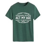 Epokay I Don't Know How to Act My Age T-Shirt I've Never Been This Old Before Age is Just a Number Humorous Tees, 4-retro Green, XL