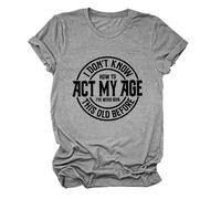 Epokay I Don't Know How to Act My Age T-Shirt I've Never Been This Old Before Age is Just a Number Humorous Tees, 2-dark Grey, 3XL