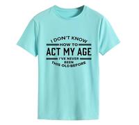 Epokay I Don't Know How to Act My Age T-Shirt I've Never Been This Old Before Age is Just a Number Humorous Tees, 4-deepwater Blue, XS