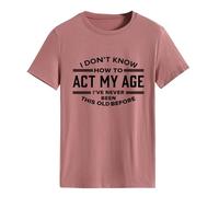 Epokay I Don't Know How to Act My Age T-Shirt I've Never Been This Old Before Age is Just a Number Humorous Tees, 4-rose Gold, L