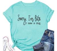 Epokay Sorry I'm Late I Saw A Dog T-Shirt Women Interesting Quotes Puppy Enthusiast Letter Casual Short Sleeve Tops