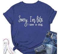 Epokay Sorry I'm Late I Saw A Dog T-Shirt Women Interesting Quotes Puppy Enthusiast Letter Casual Short Sleeve Tops Retro Blue