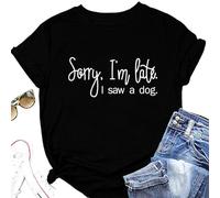 Epokay Sorry I'm Late I Saw A Dog T-Shirt Women Interesting Quotes Puppy Enthusiast Letter Casual Short Sleeve Tops Black