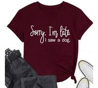 Epokay Sorry I'm Late I Saw A Dog T-Shirt Women Interesting Quotes Puppy Enthusiast Letter Casual Short Sleeve Tops Wine Red