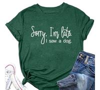 Epokay Sorry I'm Late I Saw A Dog T-Shirt Women Interesting Quotes Puppy Enthusiast Letter Casual Short Sleeve Tops