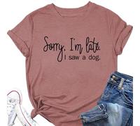 Epokay Sorry I'm Late I Saw A Dog T-Shirt Women Interesting Quotes Puppy Enthusiast Letter Casual Short Sleeve Tops
