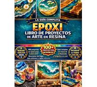 EPOXI LIBRO DE PROYECTOS DE ARTE EN RESINA: 100 proyectos en epoxi paso a paso para decoración del hogar, joyas, posavasos y regalos impresionantes. ... de profesionales y fotografías en color.