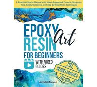 Epoxy Resin Art for Beginners with Video Guides: A Practical Starter Manual with Video-Supported Projects, Shopping Tips, Safety Guidance, and Step-by-Step Resin Techniques