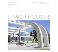 Eppich House II: The Story of an Arthur Erickson Masterwork