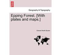 Epping Forest. [With Plates and Maps.]