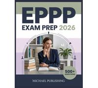 EPPP Exam Prep 2026: Exam Success Made Easy, 500+ Practice Questions, Comprehensive Answer Explanations, Complete Content Review, and Effective Study Techniques