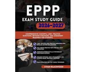 EPPP STUDY GUIDE 2026-2027: Comprehensive Concepts 1,000+ Practice Questions Revision Strategies and Assessment Readiness for Students