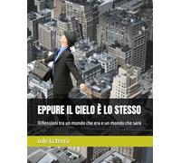 EPPURE IL CIELO È LO STESSO: Riflessioni tra un mondo che era e un mondo che sarà