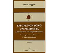 Eppure non sono un pessimista. Conversazioni con Jürgen Habermas