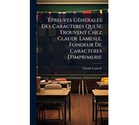 Épreuves GÃ(c)nÃ(c)rales Des Caracteres Qui Se Trouvent Chez Claude Lamesle, Fondeur De Caracteres D'imprimerie