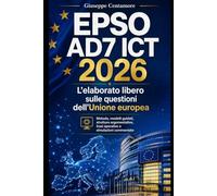EPSO AD7 ICT 2026 - L’elaborato libero sulle questioni dell’Unione europea: EPSO AD7 ICT 2026 - L’elaborato libero sulle questioni dell’Unione europea ... metodo, quiz commentati e casi guidati)