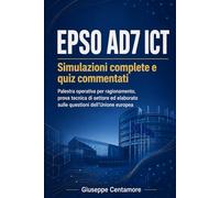 EPSO AD7 ICT - Simulazioni complete e quiz commentati: Palestra operativa per ragionamento, prova tecnica di settore ed elaborato sulle questioni ... metodo, quiz commentati e casi guidati)