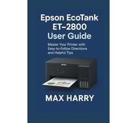 Epson EcoTank ET-2800 User Guide: Master Your Printer with Easy-to-Follow Directions and Helpful Tips