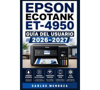 Epson EcoTank ET-4950 Guía del Usuario 2026-2027: Manual Completo de Configuración, Impresión, Escaneo y Solución de Problemas para Principiantes