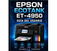 EPSON ECOTANK ET-4950 GUÍA DEL USUARIO: Manual completo paso a paso para configurar, imprimir, escanear, copiar, enviar faxes y solucionar problemas fácilmente con su impresora inalámbrica Supertank.