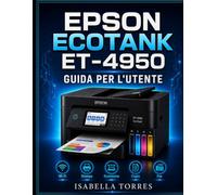 EPSON ECOTANK ET-4950 GUIDA PER L'UTENTE: Manuale completo passo passo per configurare, stampare, scansionare, copiare, inviare fax e risolvere i ... wireless Supertank in modo semplice.