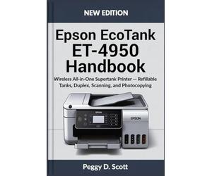 Epson EcoTank ET-4950 Handbook: Wireless All in One Supertank Printer Refillable Tanks, Duplex, Scanning and photocopying