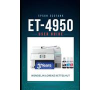 Epson EcoTank ET-4950 User Guide: A Simple Step-by-Step Setup, Wireless Printing, Scanning, and Troubleshooting Made Easy