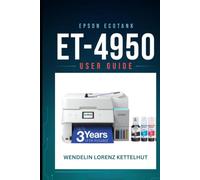 Epson EcoTank ET-4950 User Guide: A Simple Step-by-Step Setup, Wireless Printing, Scanning, and Troubleshooting Made Easy
