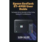 Epson EcoTank ET-4950 User Guide: The Complete Step-by-Step Guide for Setup, Printing, Scanning, Wi-Fi, and Maintenance