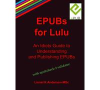 EPUBs for Lulu:An Idiots Guide to Understanding and Publishing EPUBs