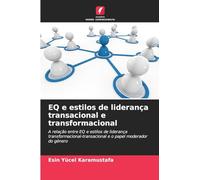 EQ e estilos de liderança transacional e transformacional: A relação entre EQ e estilos de liderança transformacional-transacional e o papel moderador do género