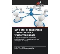 EQ e stili di leadership transazionale e trasformazionale: Il rapporto tra EQ e stili di leadership trasformazionale e transazionale e il ruolo moderatore del genere
