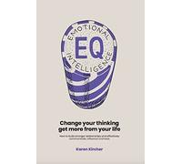 EQ Emotional Intelligence: Change Your Thinking Get More from Your Life