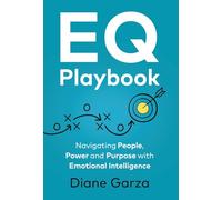 EQ Playbook: Navigating People, Power and Purpose with Emotional Intelligence