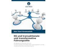 EQ und transaktionale und transformative Führungsstile: Die Beziehung zwischen EQ und transformativen/transaktionalen Führungsstilen und die moderierende Rolle des Geschlechts