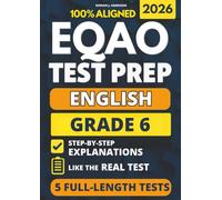 EQAO Grade 6 English Test Prep: 5 Full-Length Practice Exams with Complete Answer Keys and Example Answers for All Open-Response Questions to Build Skills, Reduce Anxiety, and Ace the Exam