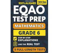 EQAO Grade 6 Math Test Prep: 5 Full-Length Practice Exams with Detailed Answer Explanations to Reduce Test Anxiety, Master the Exact Test Structure, and Ace the Exam with Total Confidence