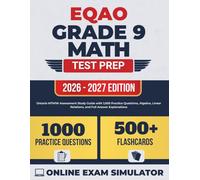 EQAO Grade 9 Math Test Prep 2026-2027: Ontario MTH1W Assessment Study Guide with 1,000 Practice Questions, Algebra, Linear Relations, and Full Answer Explanations