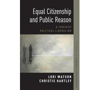 Equal Citizenship and Public Reason: A Feminist Political Liberalism (Studies in Feminist Philosophy)