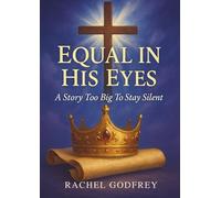 Equal In His Eyes: A Story Too Big to Stay Silent