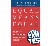 Equal Means Equal : Why the Time for an Equal Rights Amendment Is Now