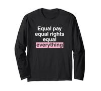 Equal Pay Equal Rights Equal Everything Activist Long Sleeve T-Shirt