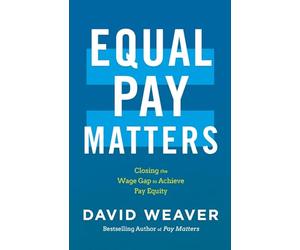 Equal Pay Matters: Closing the Wage Gap to Achieve Pay Equity