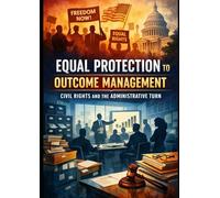 Equal Protection to Outcome Management: Civil Rights and the Administrative Turn
