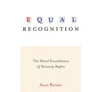 Equal Recognition: The Moral Foundations of Minority Rights