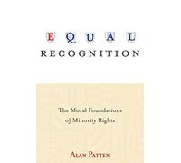Equal Recognition: The Moral Foundations of Minority Rights