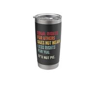 Equal Rights for Others Doesnt Mean Less for You Its Not Pie Stainless Steel Insulated Tumbler