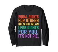 Equal Rights for Others It’s Not Pie Funny Equality Awarenes Long Sleeve T-Shirt